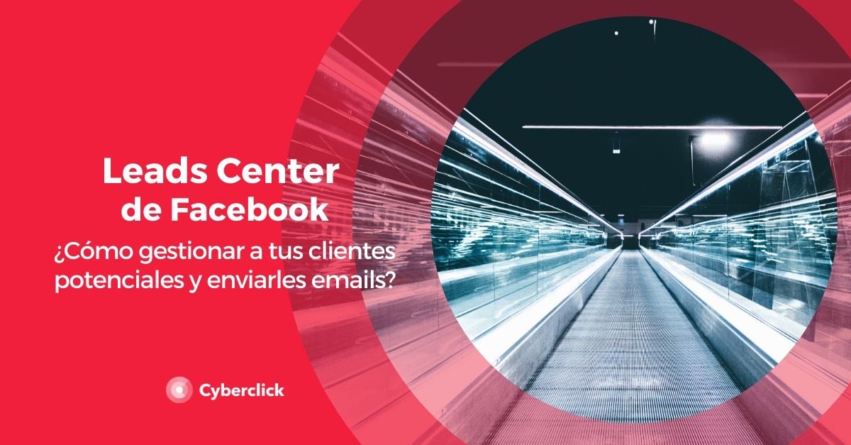 Leads Center de Facebook ¿cómo gestionar a tus clientes potenciales y